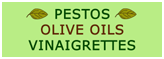 Pestos - Olive Oils - Vinaigrettes - Pasta Salad Dressings